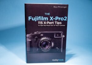 The Fujifilm X-Pro2 115 X-Pert Tips To Get The Most Out Of Your Camera